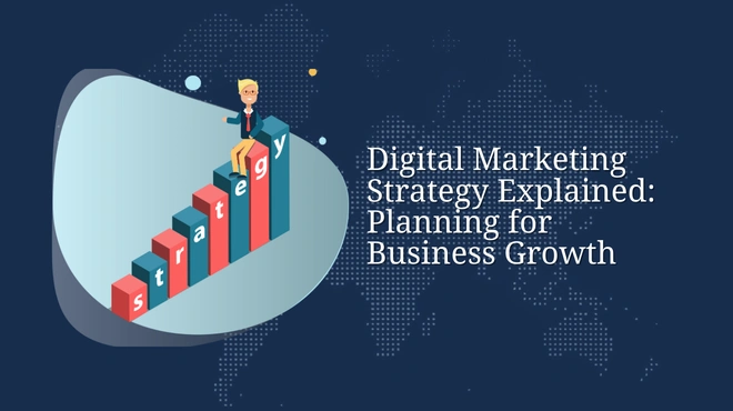 Digital Marketing Strategy Explained: Planning for Business Growth